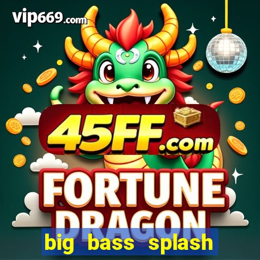big bass splash demo betano